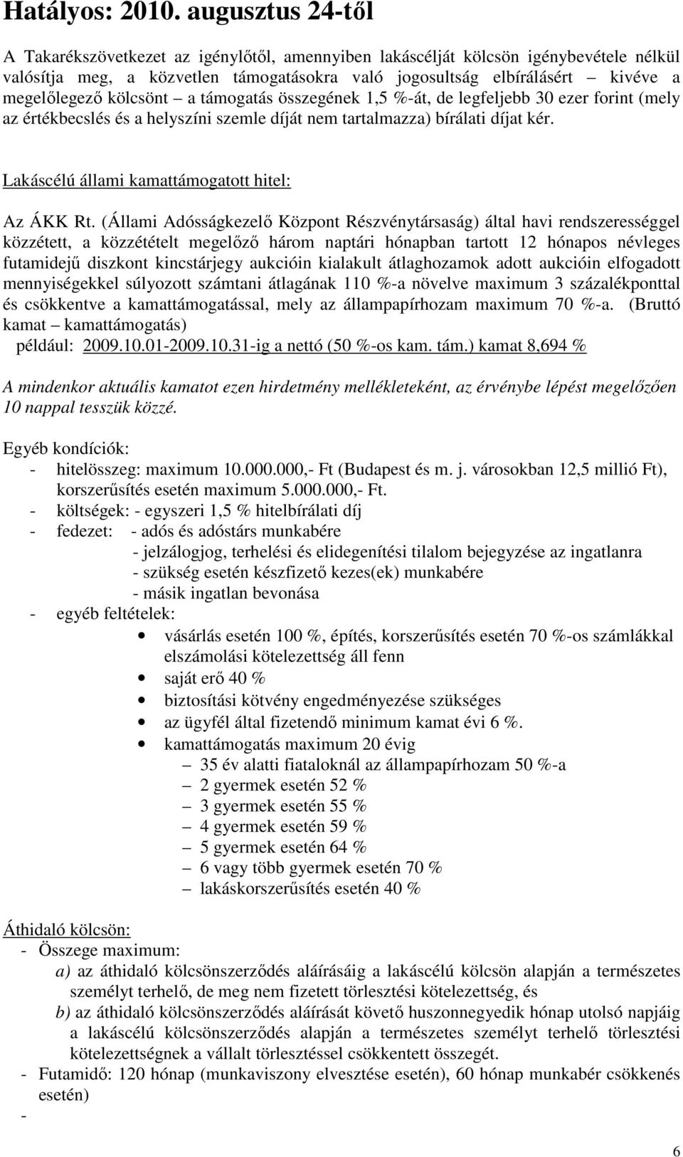 (Állami Adósságkezelő Központ Részvénytársaság) által havi rendszerességgel közzétett, a közzétételt megelőző három naptári hónapban tartott 12 hónapos névleges futamidejű diszkont kincstárjegy