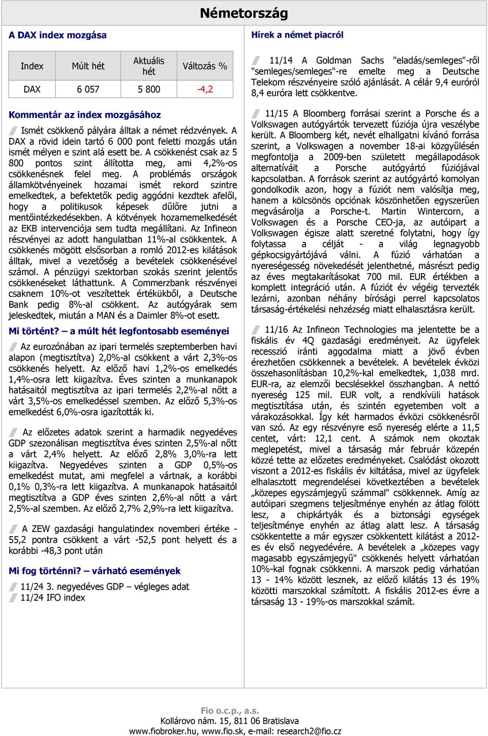 A problémás országok államkötvényeinek hozamai ismét rekord szintre emelkedtek, a befektetık pedig aggódni kezdtek afelıl, hogy a politikusok képesek dőlıre jutni a mentıintézkedésekben.