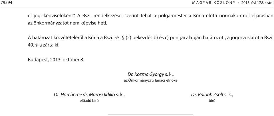 A határozat közzétételéről a Kúria a Bszi. 55. (2) bekezdés b) és c) pontjai alapján határozott, a jogorvoslatot a Bszi. 49.
