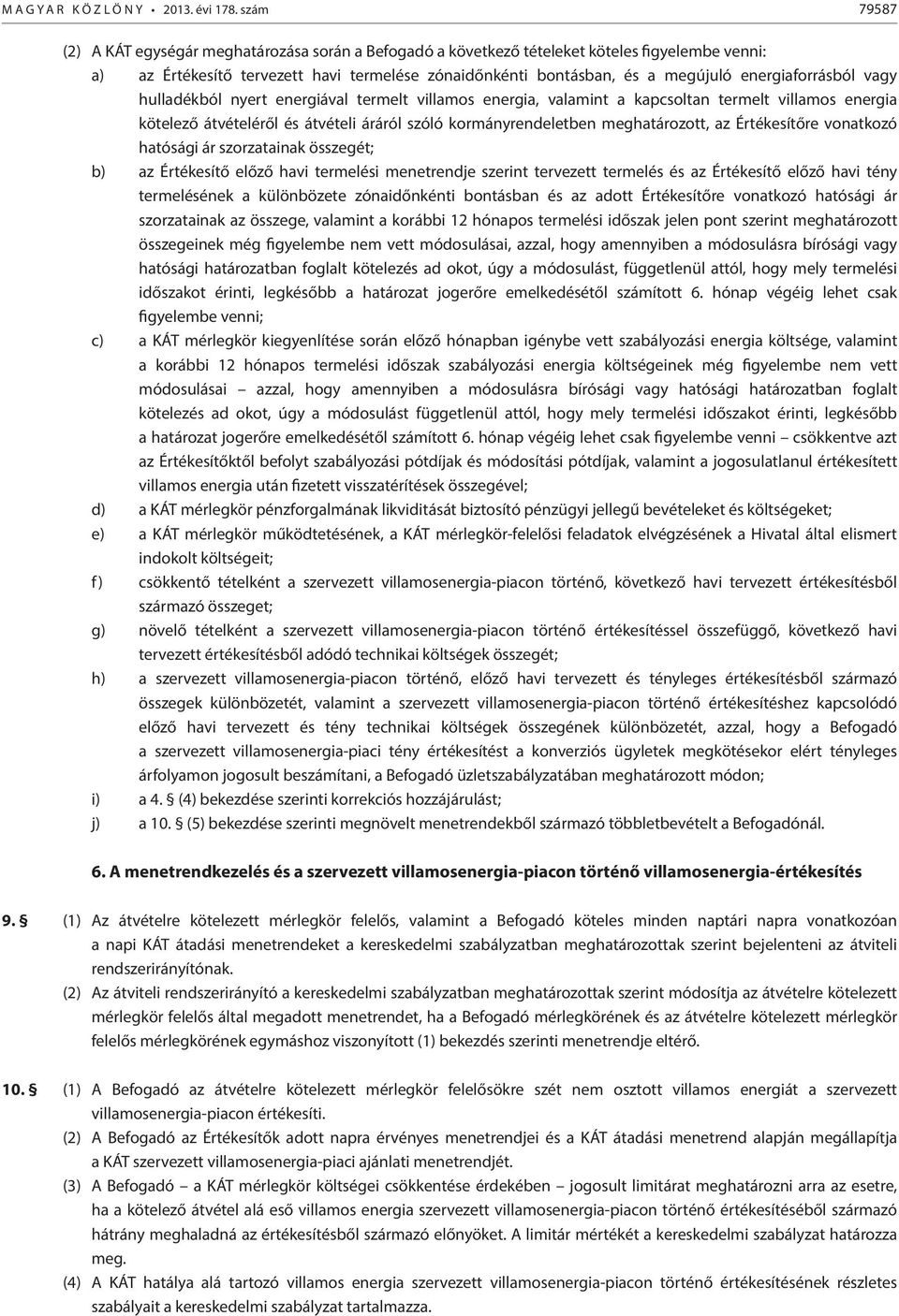 energiaforrásból vagy hulladékból nyert energiával termelt villamos energia, valamint a kapcsoltan termelt villamos energia kötelező átvételéről és átvételi áráról szóló kormányrendeletben