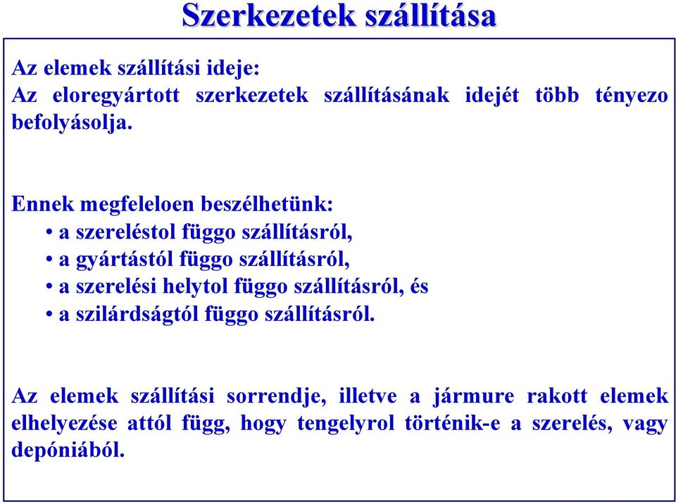 Ennek megfeleloen beszélhetünk: a szereléstol függo szállításról, a gyártástól függo szállításról, a szerelési