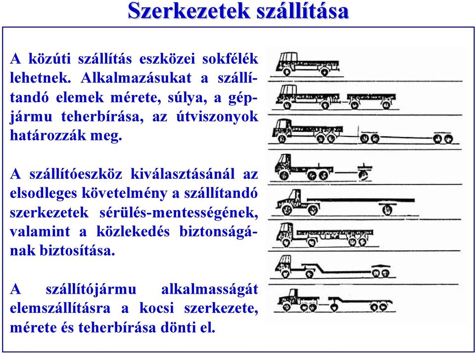 A szállítóeszköz kiválasztásánál az elsodleges követelmény a szállítandó szerkezetek sérülés-mentességének,