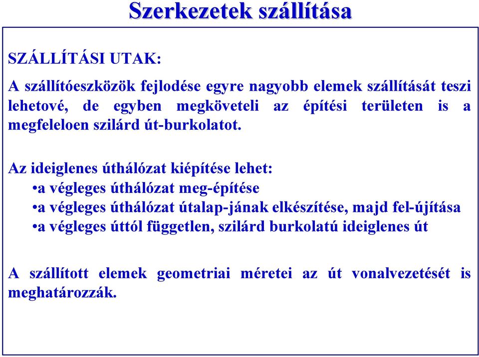 Az ideiglenes úthálózat kiépítése lehet: a végleges úthálózat meg-építése a végleges úthálózat útalap-jának