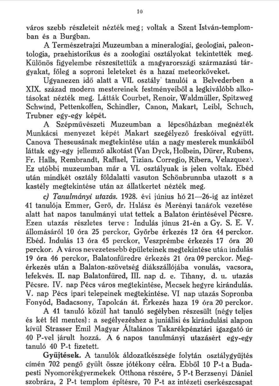 Küönös figyeembe részesítettük a magyarországi származású tárgyakat, főeg a soproni eeteket és a hazaí meteorkőveket. Ugyanezen idő aatt a VII. osztáy tanuói a Bevederben a XIX.