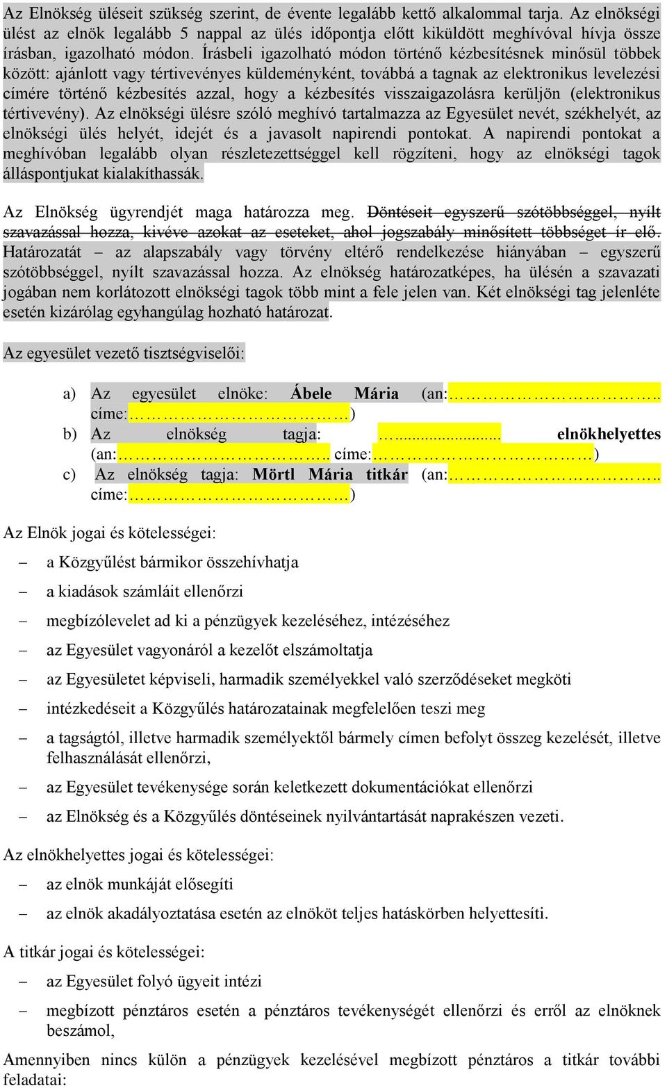 Írásbeli igazolható módon történő kézbesítésnek minősül többek között: ajánlott vagy tértivevényes küldeményként, továbbá a tagnak az elektronikus levelezési címére történő kézbesítés azzal, hogy a