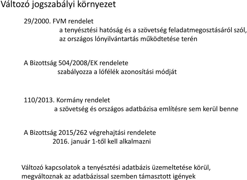 Bizottság 504/2008/EK rendelete szabályozza a lófélék azonosítási módját 110/2013.