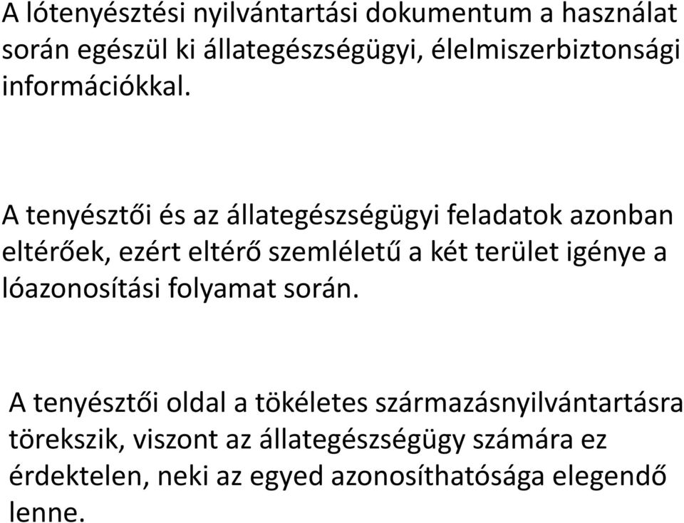 A tenyésztői és az állategészségügyi feladatok azonban eltérőek, ezért eltérő szemléletű a két terület