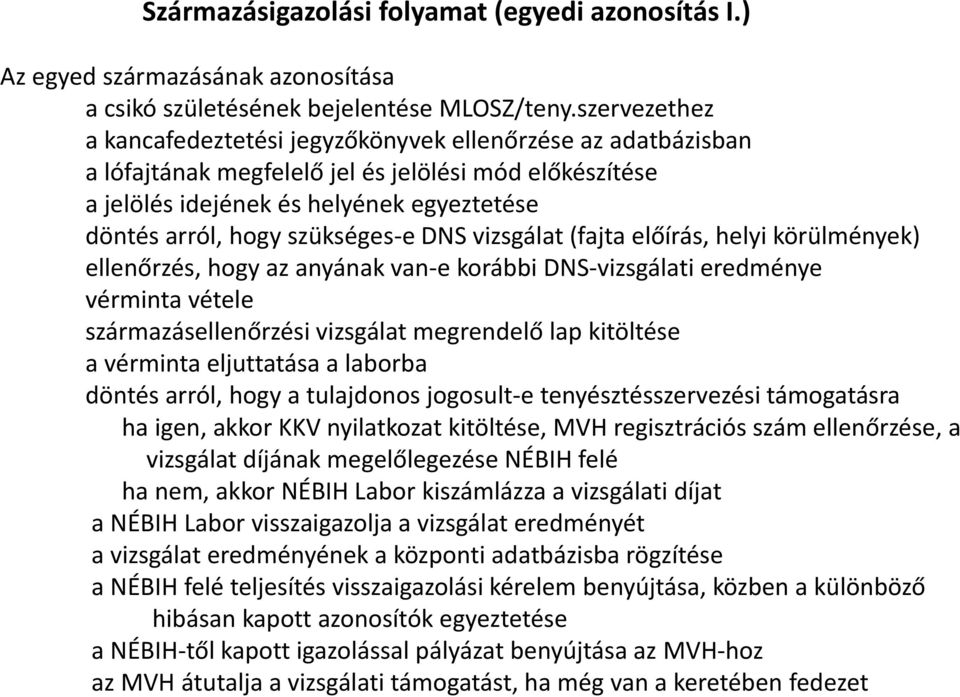 szükséges-e DNS vizsgálat (fajta előírás, helyi körülmények) ellenőrzés, hogy az anyának van-e korábbi DNS-vizsgálati eredménye vérminta vétele származásellenőrzési vizsgálat megrendelő lap kitöltése