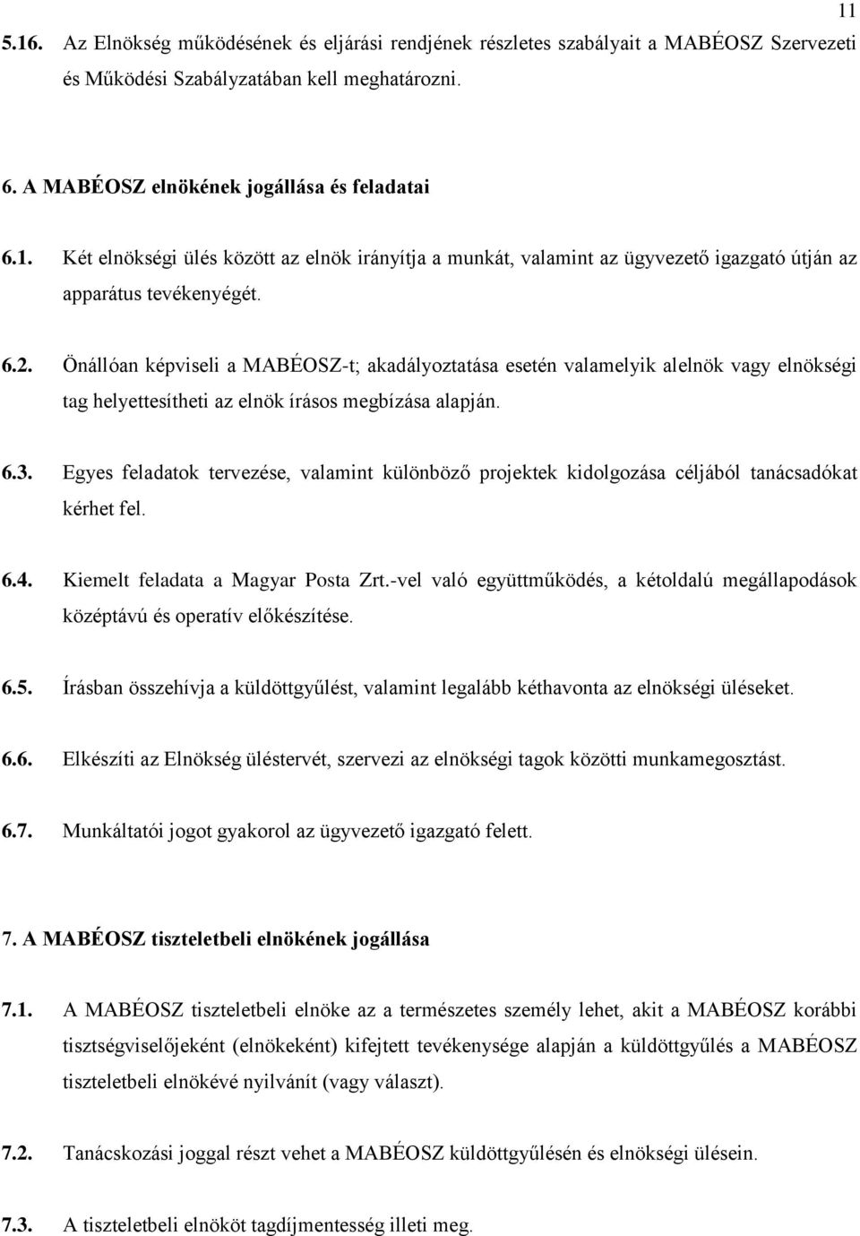 Egyes feladatok tervezése, valamint különböző projektek kidolgozása céljából tanácsadókat kérhet fel. 6.4. Kiemelt feladata a Magyar Posta Zrt.