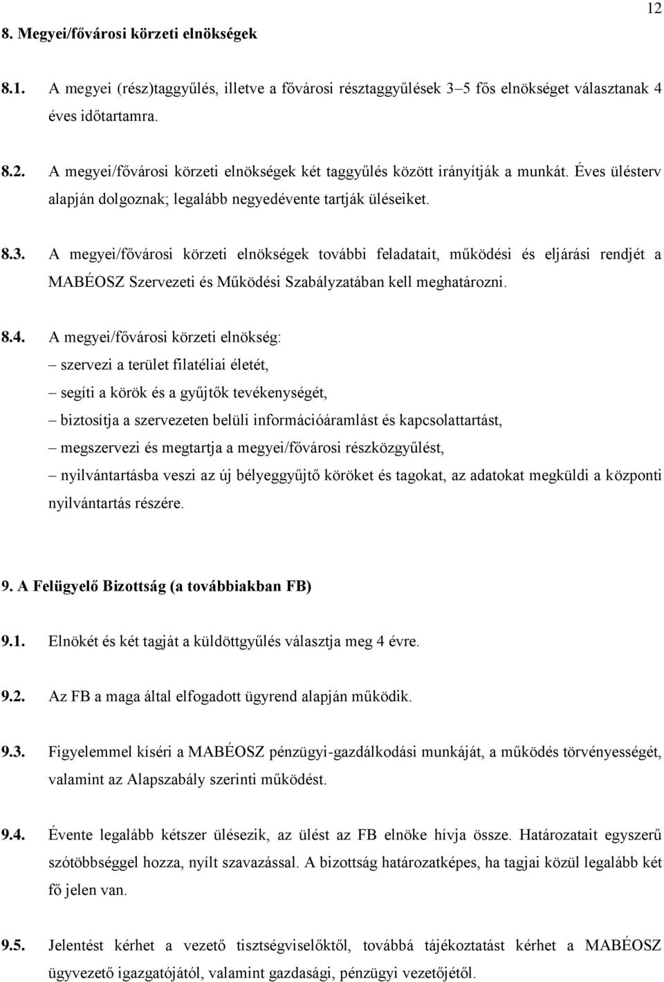 A megyei/fővárosi körzeti elnökségek további feladatait, működési és eljárási rendjét a MABÉOSZ Szervezeti és Működési Szabályzatában kell meghatározni. 8.4.