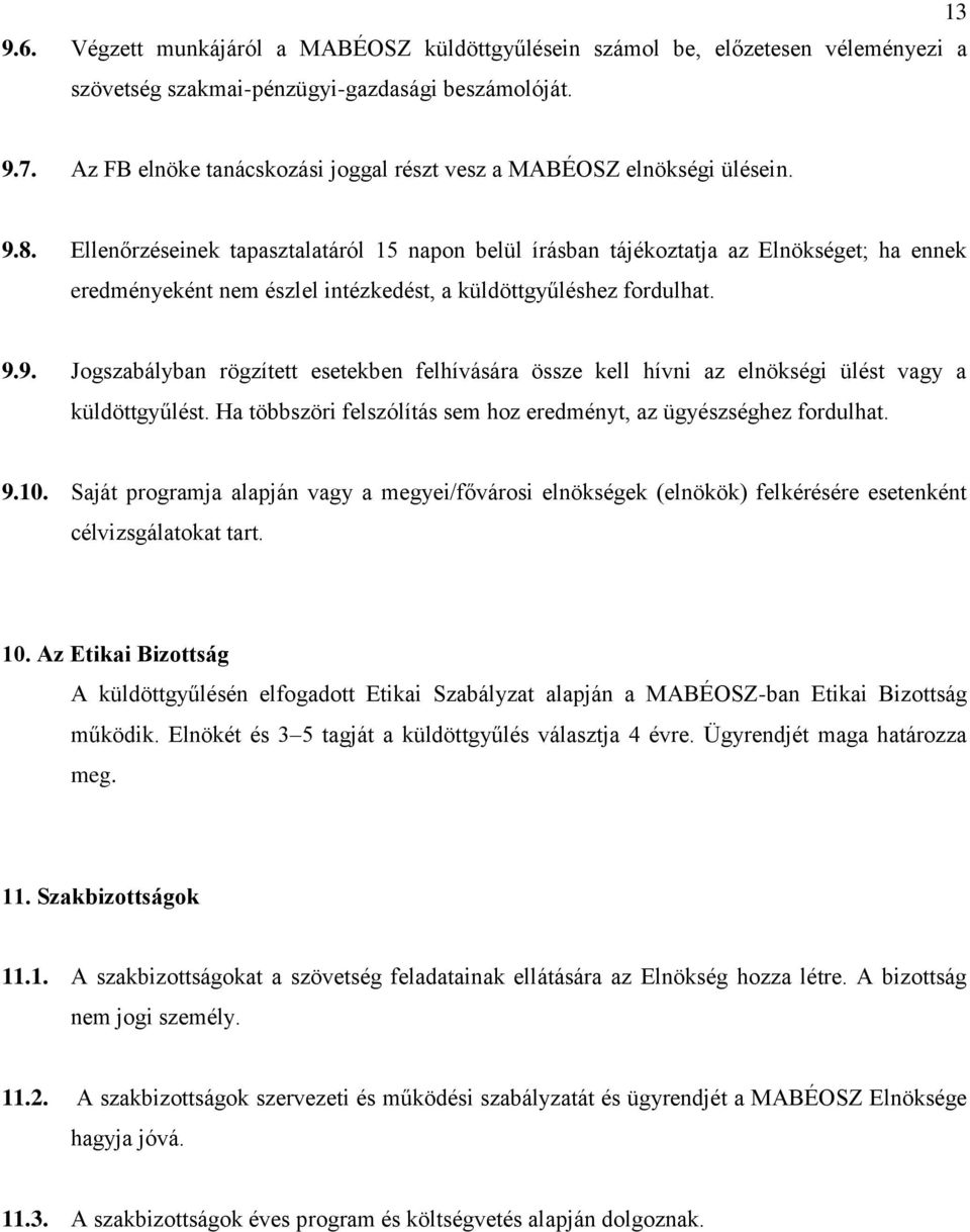Ellenőrzéseinek tapasztalatáról 15 napon belül írásban tájékoztatja az Elnökséget; ha ennek eredményeként nem észlel intézkedést, a küldöttgyűléshez fordulhat. 9.