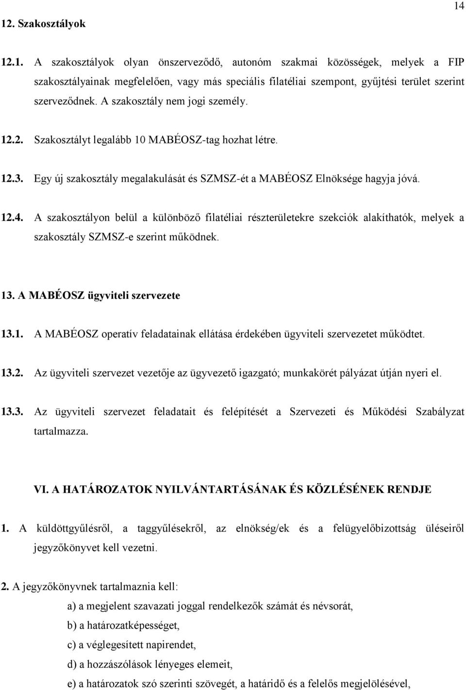 A szakosztályon belül a különböző filatéliai részterületekre szekciók alakíthatók, melyek a szakosztály SZMSZ-e szerint működnek. 13
