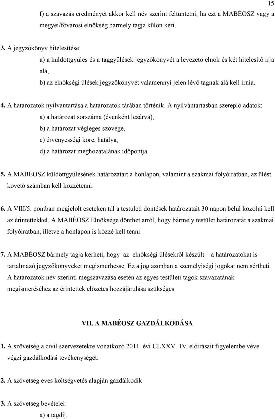 írnia. 4. A határozatok nyilvántartása a határozatok tárában történik.