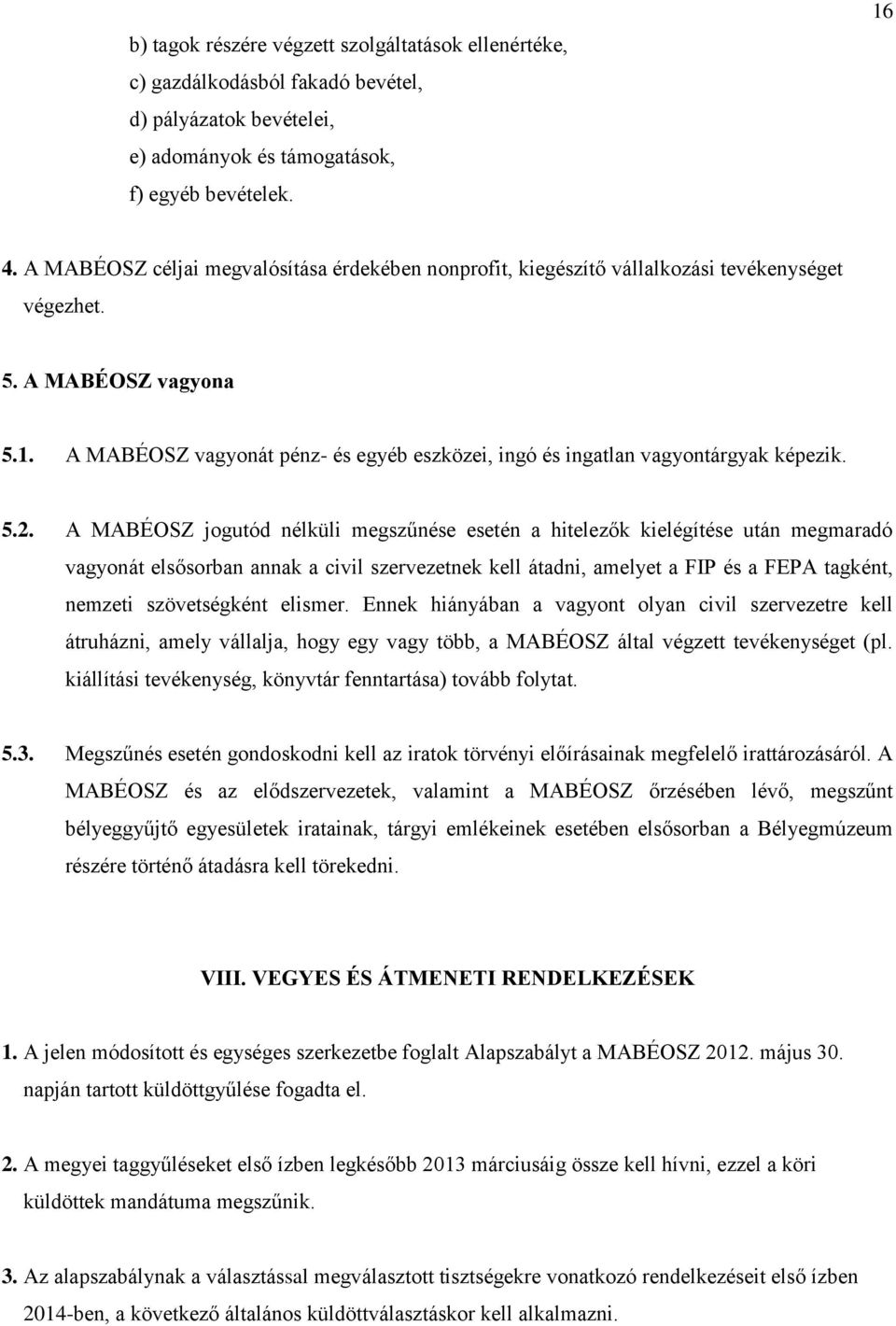 A MABÉOSZ vagyonát pénz- és egyéb eszközei, ingó és ingatlan vagyontárgyak képezik. 5.2.