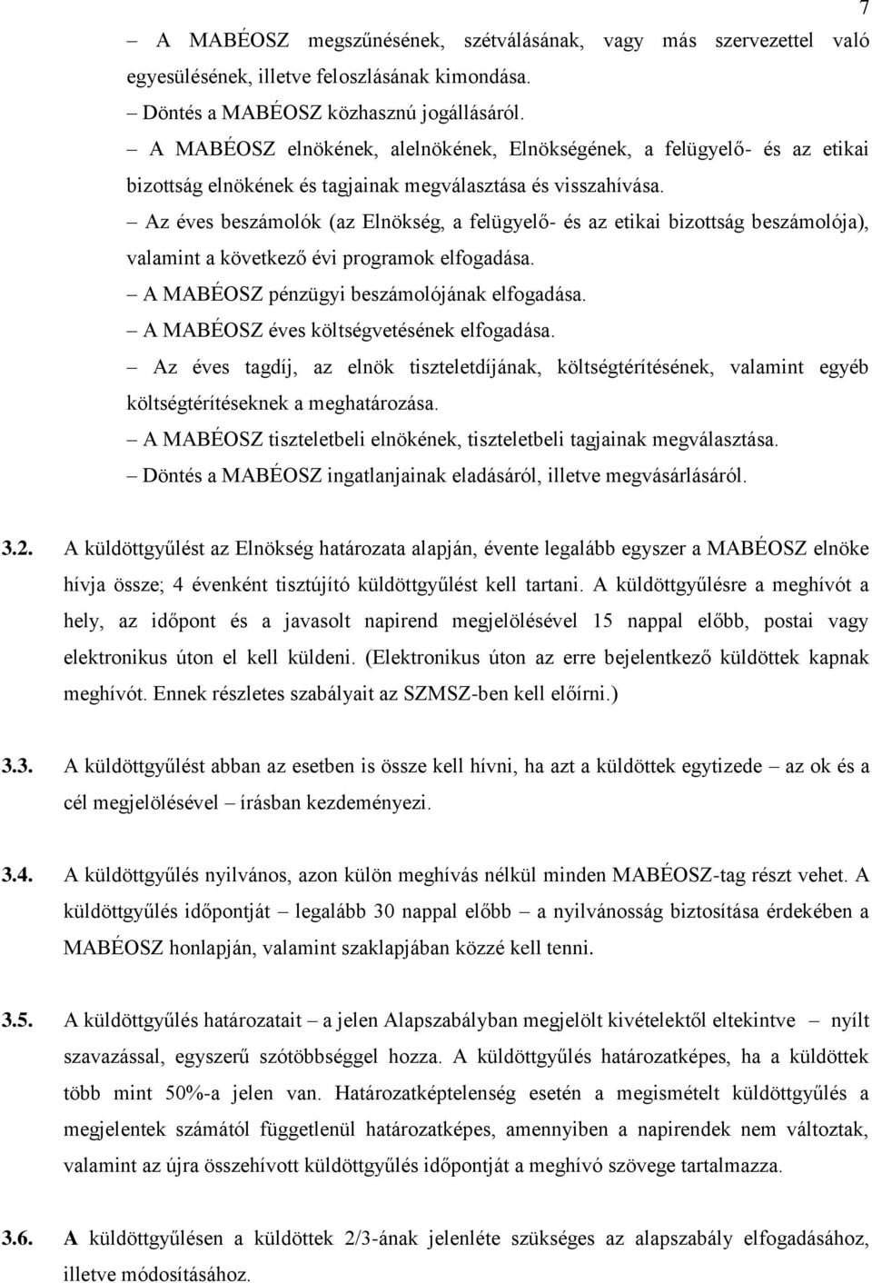 Az éves beszámolók (az Elnökség, a felügyelő- és az etikai bizottság beszámolója), valamint a következő évi programok elfogadása. A MABÉOSZ pénzügyi beszámolójának elfogadása.