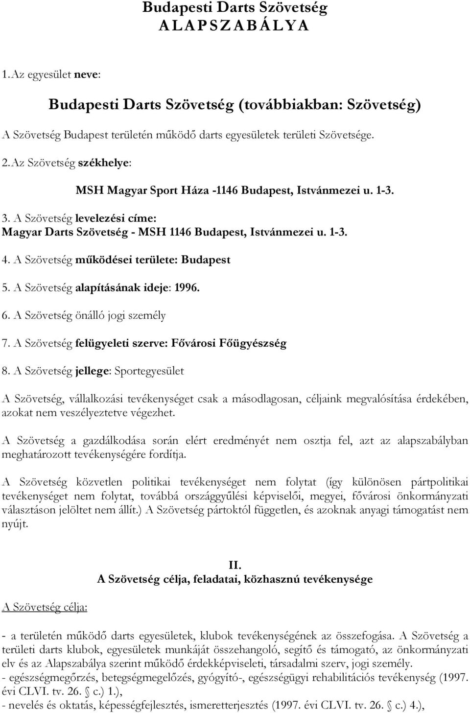 A Szövetség mőködései területe: Budapest 5. A Szövetség alapításának ideje: 1996. 6. A Szövetség önálló jogi személy 7. A Szövetség felügyeleti szerve: Fıvárosi Fıügyészség 8.