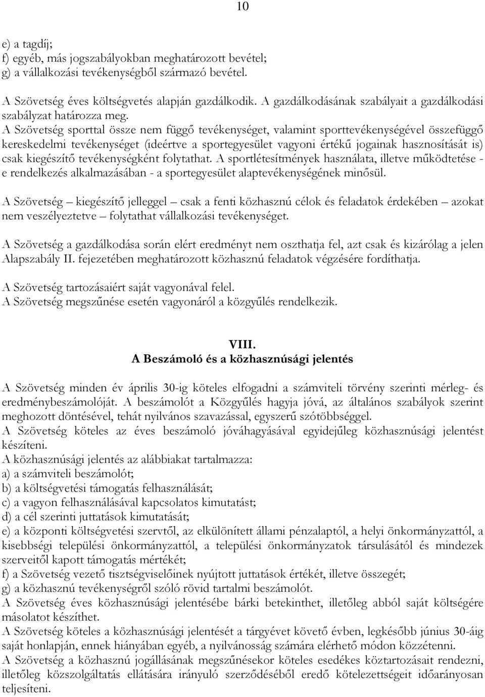 A Szövetség sporttal össze nem függı tevékenységet, valamint sporttevékenységével összefüggı kereskedelmi tevékenységet (ideértve a sportegyesület vagyoni értékő jogainak hasznosítását is) csak