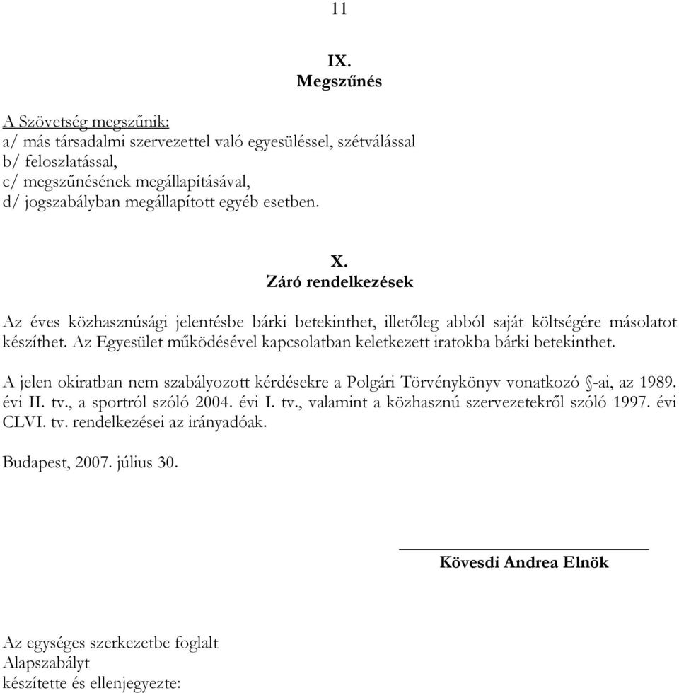 esetben. X. Záró rendelkezések Az éves közhasznúsági jelentésbe bárki betekinthet, illetıleg abból saját költségére másolatot készíthet.