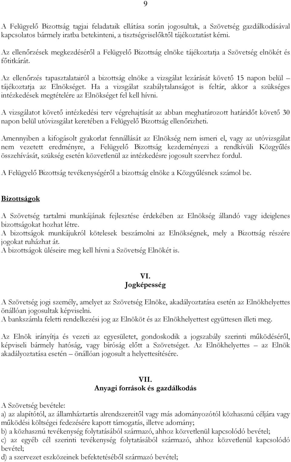 Az ellenırzés tapasztalatairól a bizottság elnöke a vizsgálat lezárását követı 15 napon belül tájékoztatja az Elnökséget.