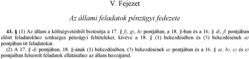 d), f) pontjában előírt feladatokhoz szükséges pénzügyi feltételeket, kivéve a 18.