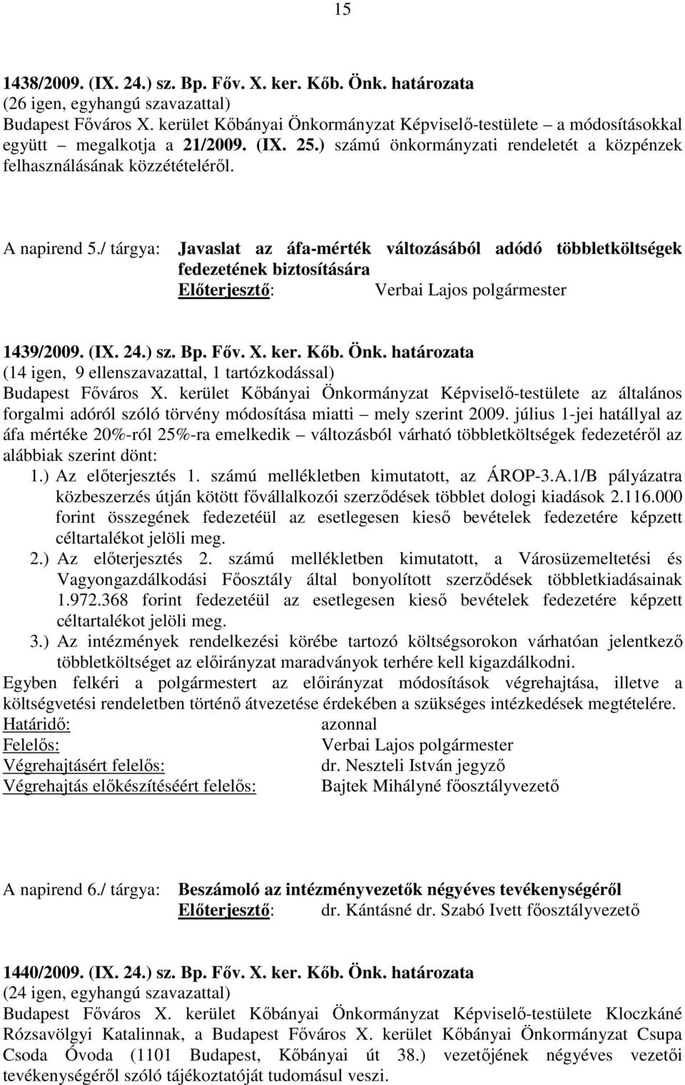 / tárgya: Javaslat az áfa-mérték változásából adódó többletköltségek fedezetének biztosítására 1439/2009. (IX. 24.) sz. Bp. Főv. X. ker. Kőb. Önk.