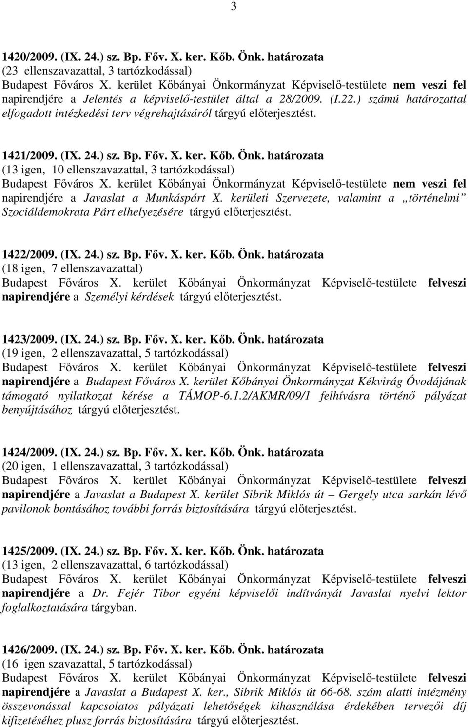 ) számú határozattal elfogadott intézkedési terv végrehajtásáról tárgyú előterjesztést. 1421/2009. (IX. 24.) sz. Bp. Főv. X. ker. Kőb. Önk.