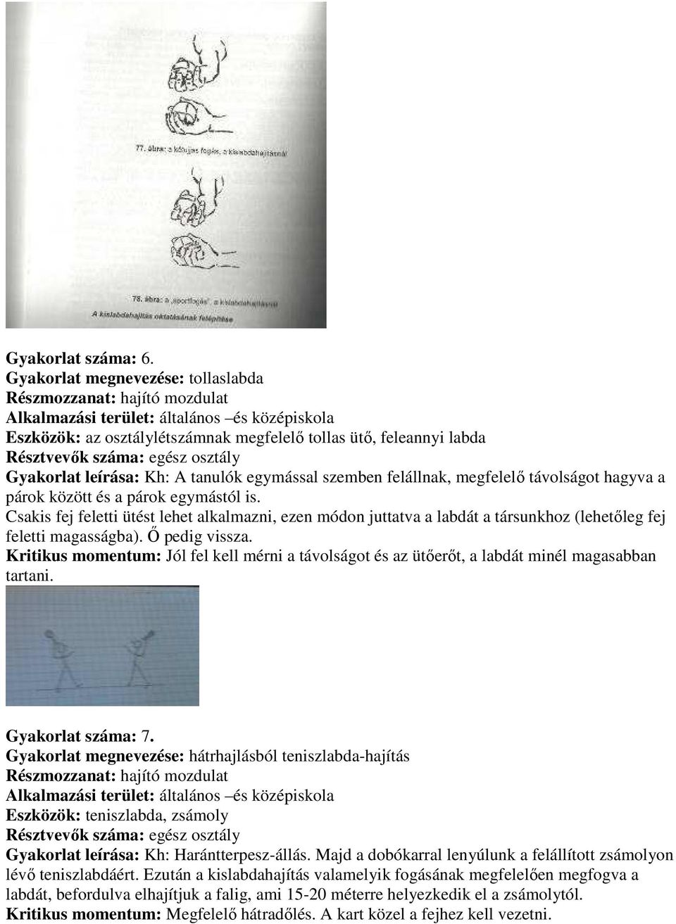 Kh: A tanulók egymással szemben felállnak, megfelelő távolságot hagyva a párok között és a párok egymástól is.