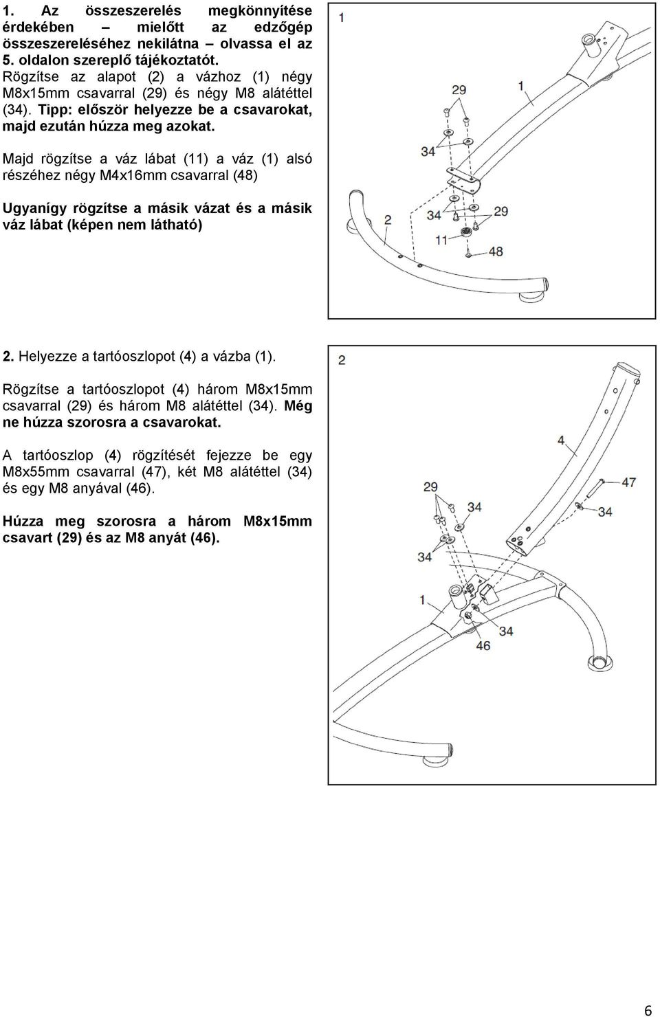 Majd rögzítse a váz lábat (11) a váz (1) alsó részéhez négy M4x16mm csavarral (48) Ugyanígy rögzítse a másik vázat és a másik váz lábat (képen nem látható) 2. Helyezze a tartóoszlopot (4) a vázba (1).