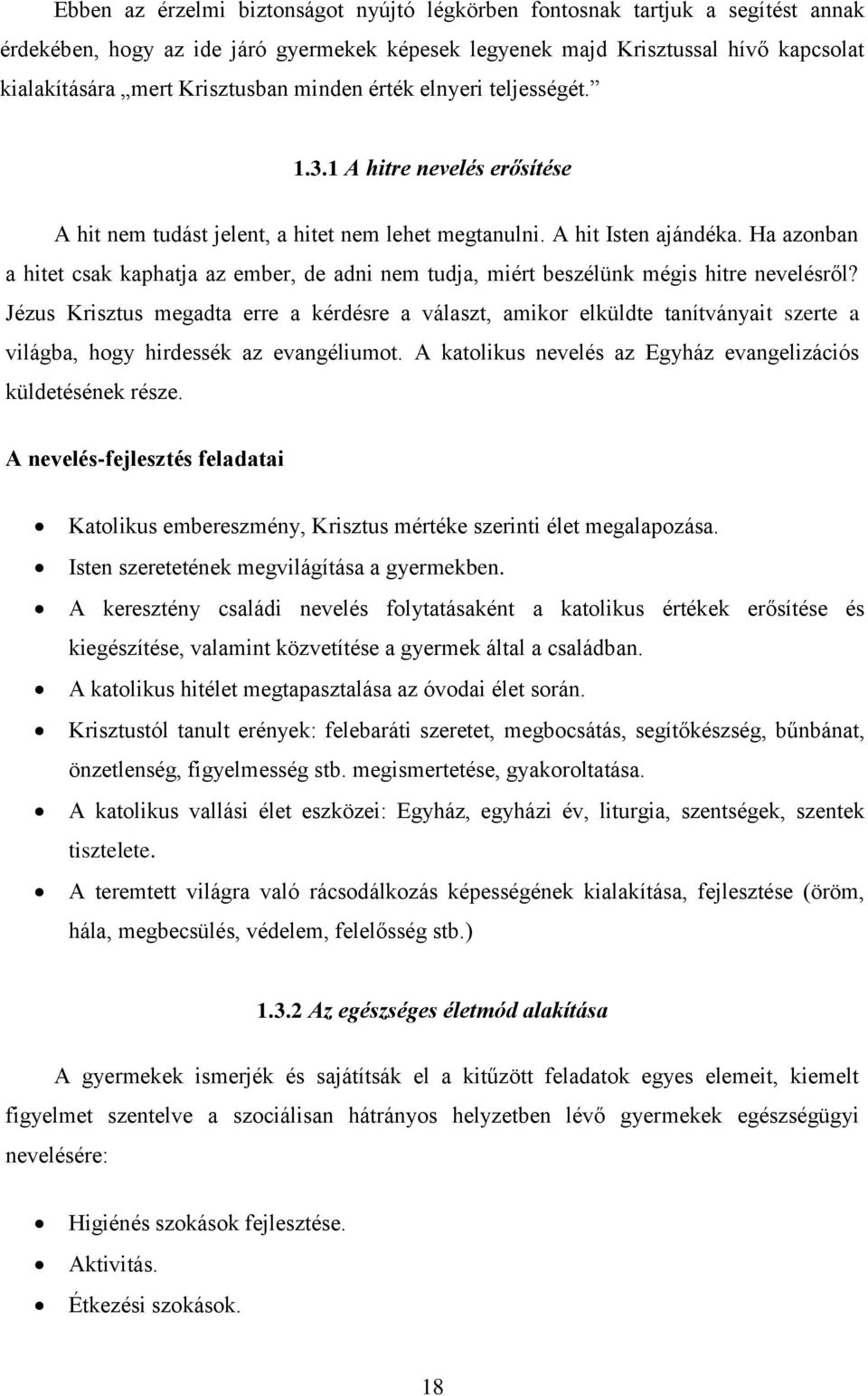 Ha azonban a hitet csak kaphatja az ember, de adni nem tudja, miért beszélünk mégis hitre nevelésről?