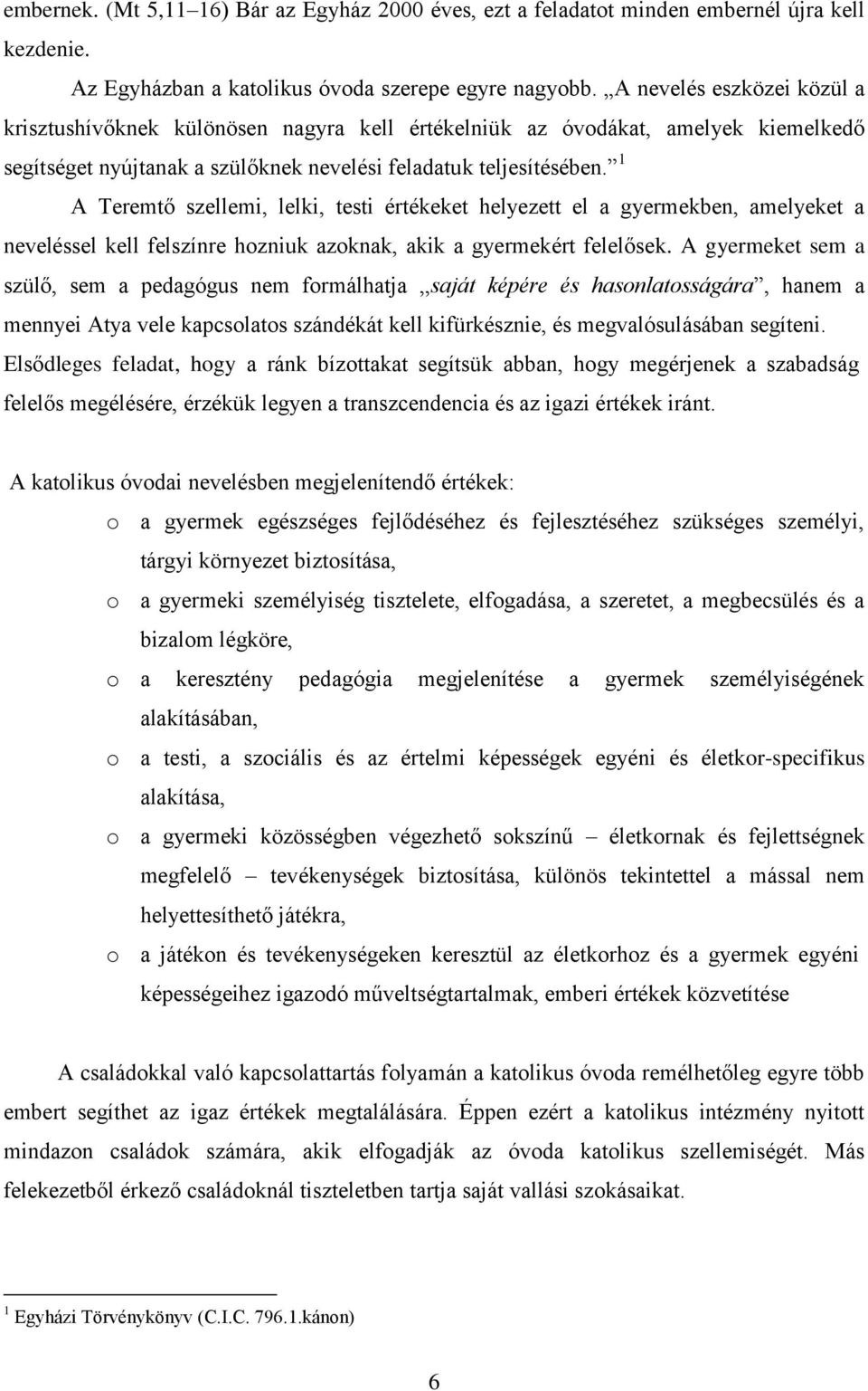 1 A Teremtő szellemi, lelki, testi értékeket helyezett el a gyermekben, amelyeket a neveléssel kell felszínre hozniuk azoknak, akik a gyermekért felelősek.