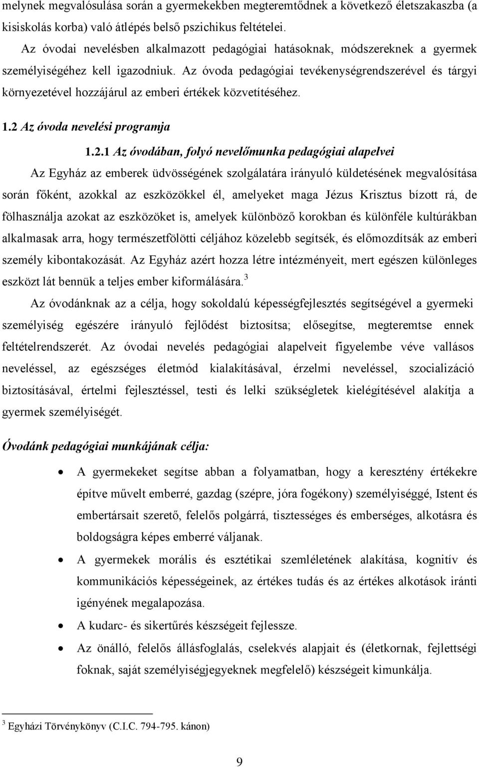 Az óvoda pedagógiai tevékenységrendszerével és tárgyi környezetével hozzájárul az emberi értékek közvetítéséhez. 1.2 