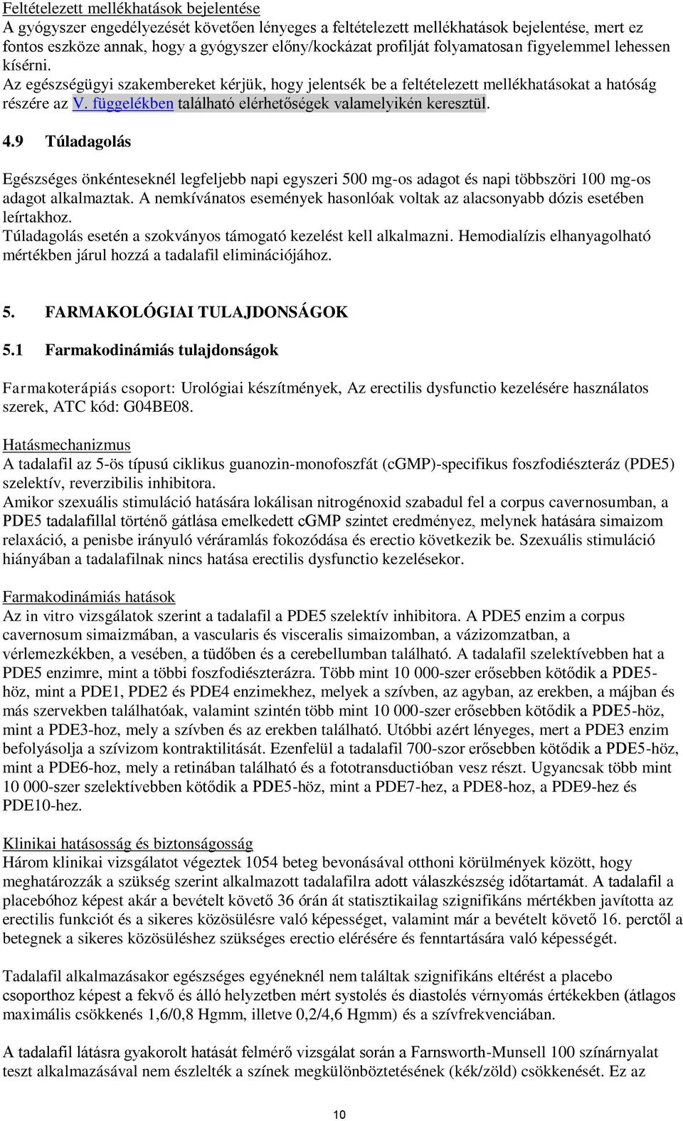 függelékben található elérhetőségek valamelyikén keresztül. 4.9 Túladagolás Egészséges önkénteseknél legfeljebb napi egyszeri 500 mg-os adagot és napi többszöri 100 mg-os adagot alkalmaztak.