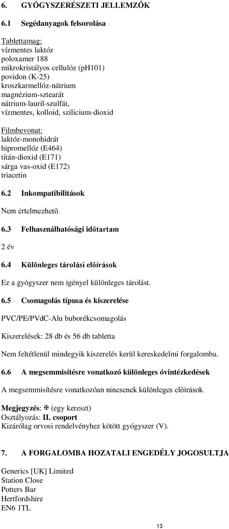 kolloid, szilicium-dioxid Filmbevonat: laktóz-monohidrát hipromellóz (E464) titán-dioxid (E171) sárga vas-oxid (E172) triacetin 6.2 Inkompatibilitások Nem értelmezhető. 6.3 Felhasználhatósági időtartam 2 év 6.