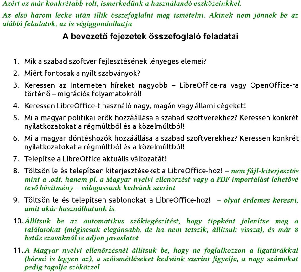 Miért fontosak a nyílt szabványok? 3. Keressen az Interneten híreket nagyobb LibreOffice-ra vagy OpenOffice-ra történő migrációs folyamatokról! 4.