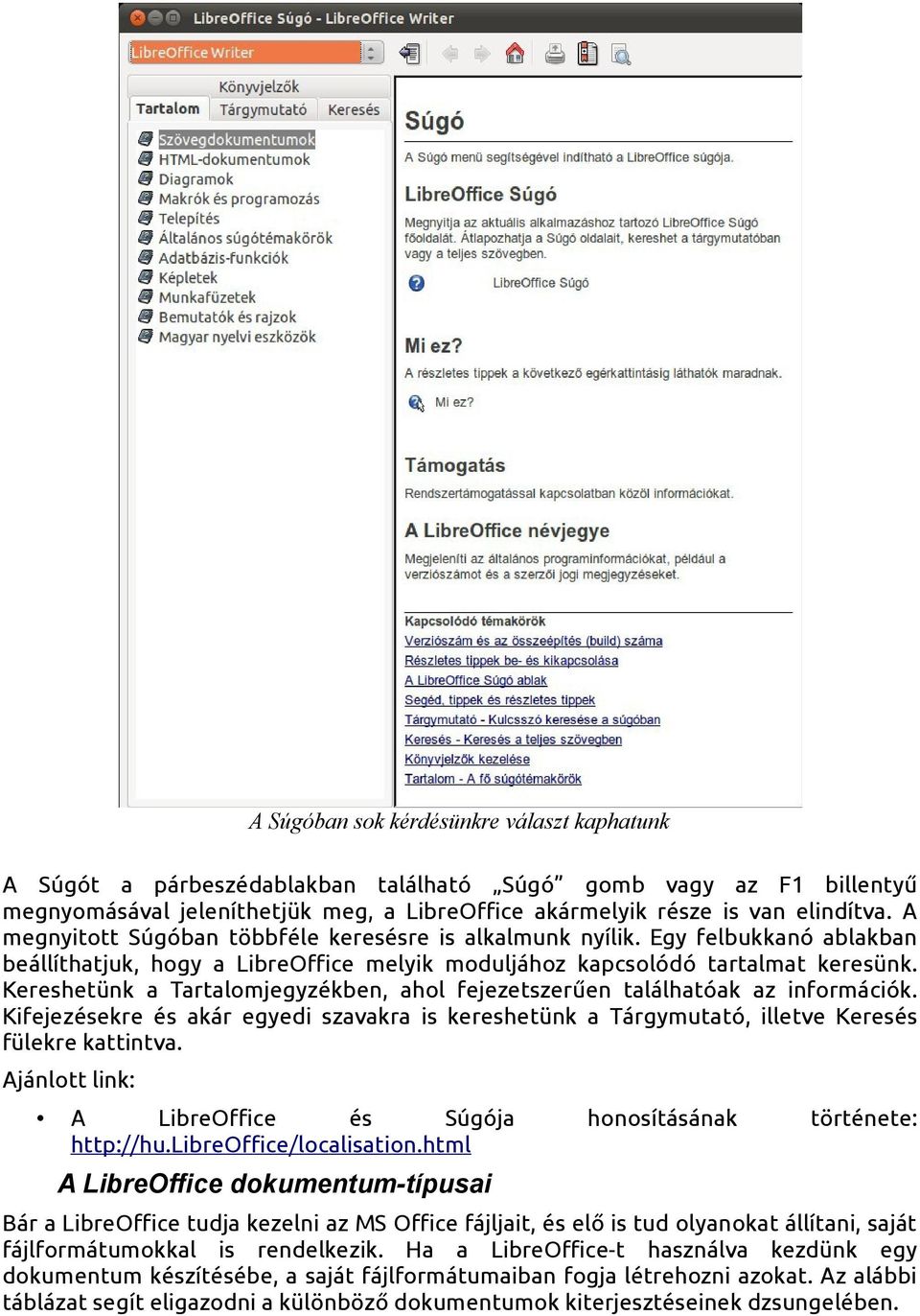 Kereshetünk a Tartalomjegyzékben, ahol fejezetszerűen találhatóak az információk. Kifejezésekre és akár egyedi szavakra is kereshetünk a Tárgymutató, illetve Keresés fülekre kattintva.