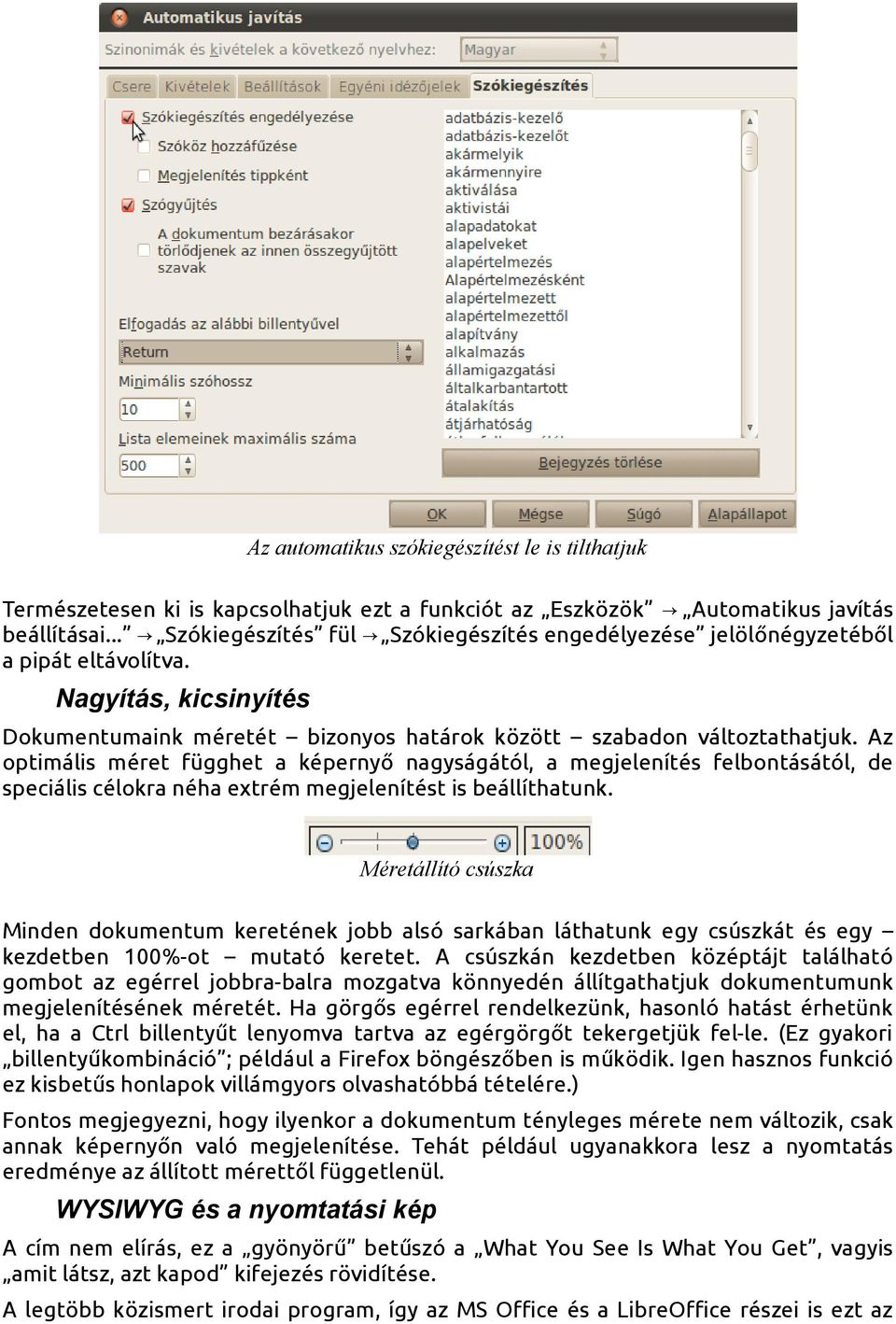 Az optimális méret függhet a képernyő nagyságától, a megjelenítés felbontásától, de speciális célokra néha extrém megjelenítést is beállíthatunk.