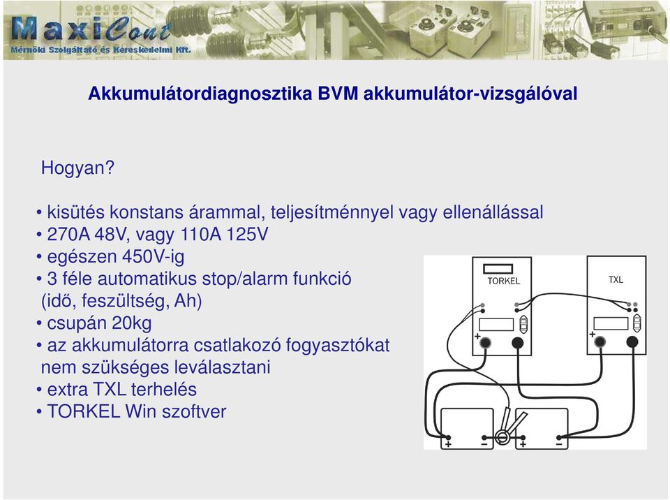 125V egészen 450V-ig 3 féle automatikus stop/alarm funkció (idő, feszültség, Ah)