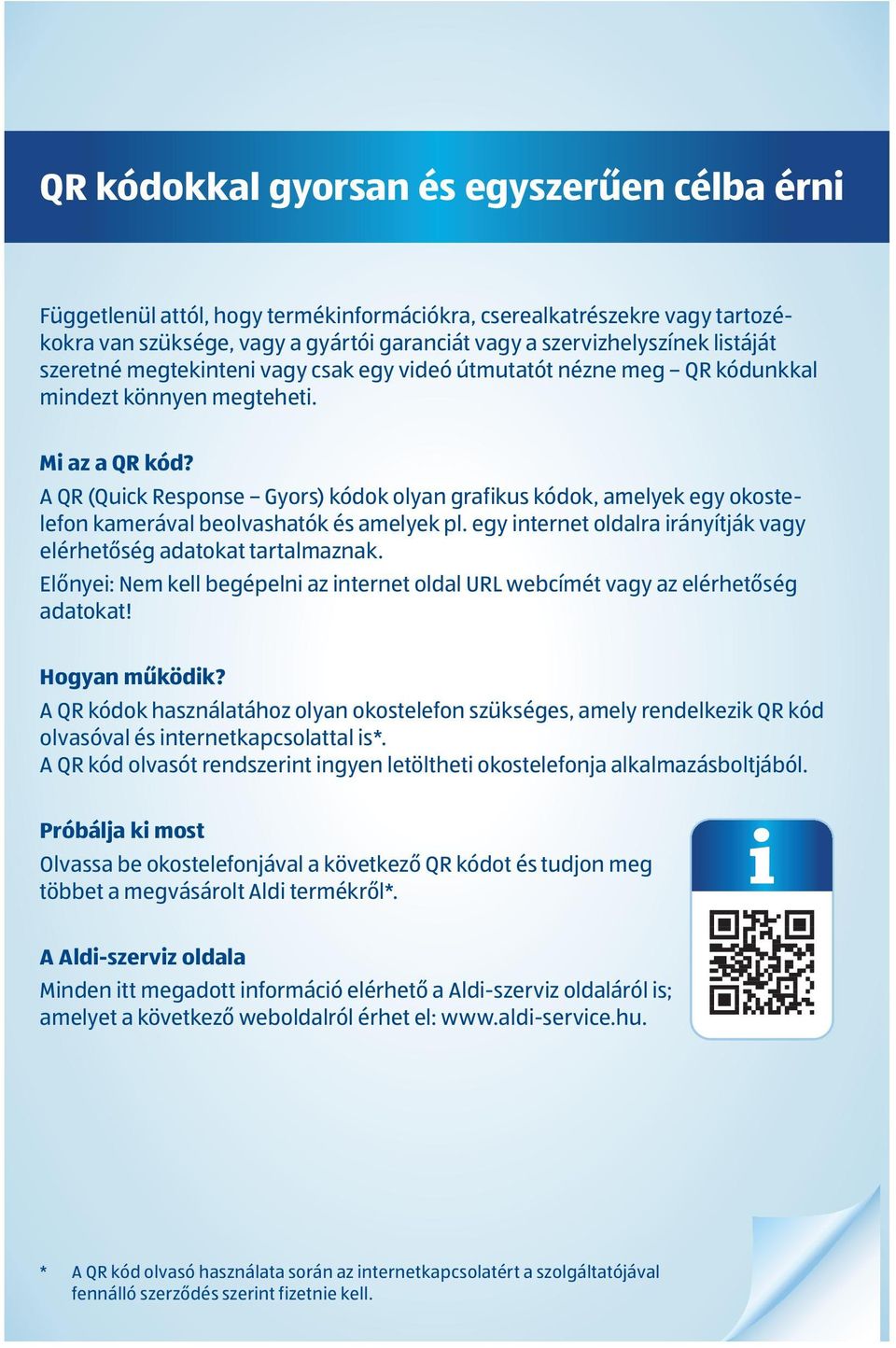 A QR (Quick Response Gyors) kódok olyan grafikus kódok, amelyek egy okostelefon kamerával beolvashatók és amelyek pl. egy internet oldalra irányítják vagy elérhetőség adatokat tartalmaznak.