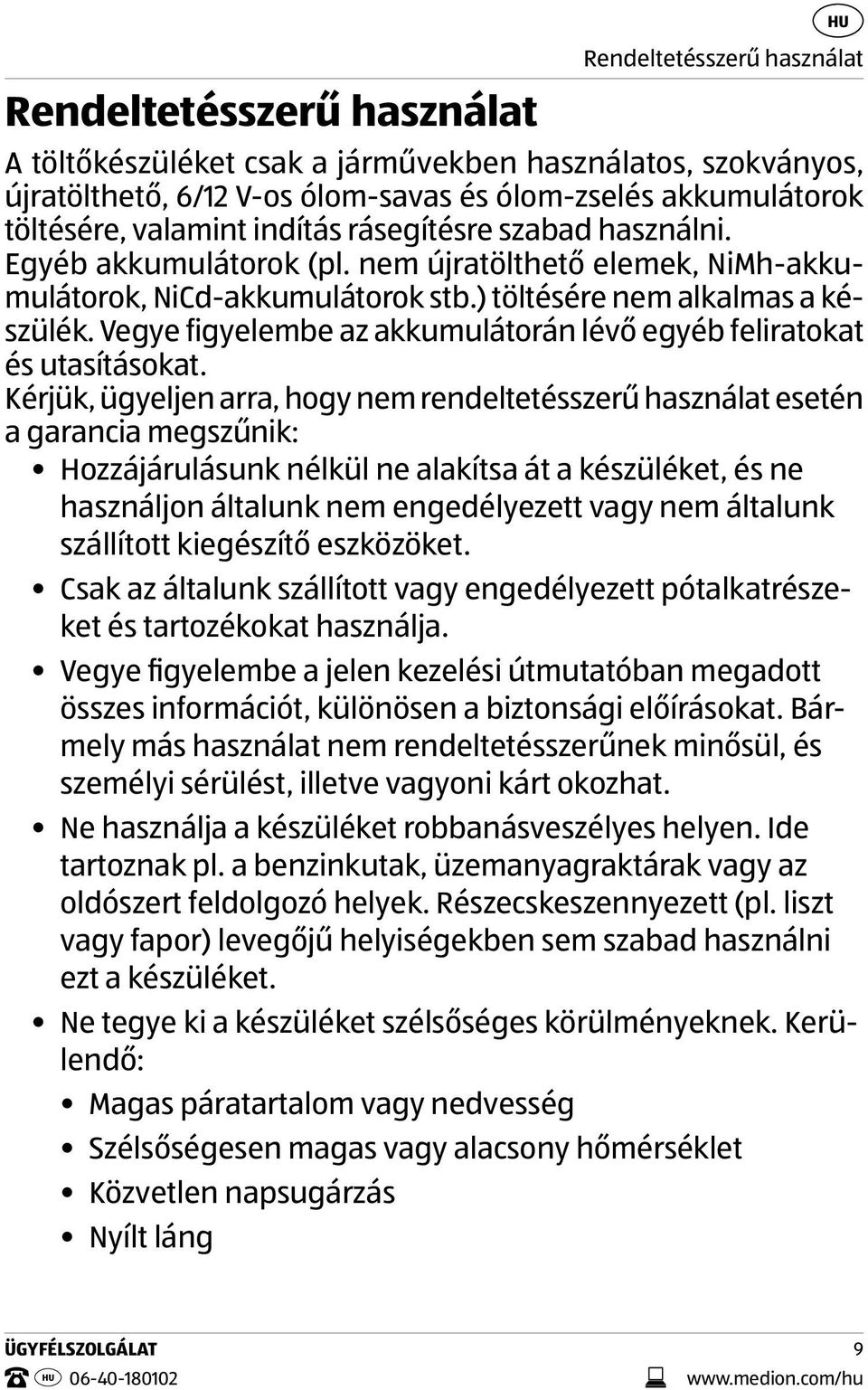 Vegye figyelembe az akkumulátorán lévő egyéb feliratokat és utasításokat.