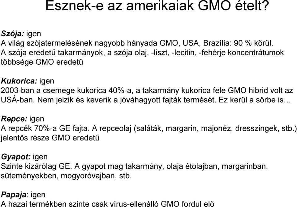 fele GMO hibrid volt az USÁ-ban. Nem jelzik és keverik a jóváhagyott fajták termését. Ez kerül a sörbe is Repce: igen A repcék 70%-a GE fajta.