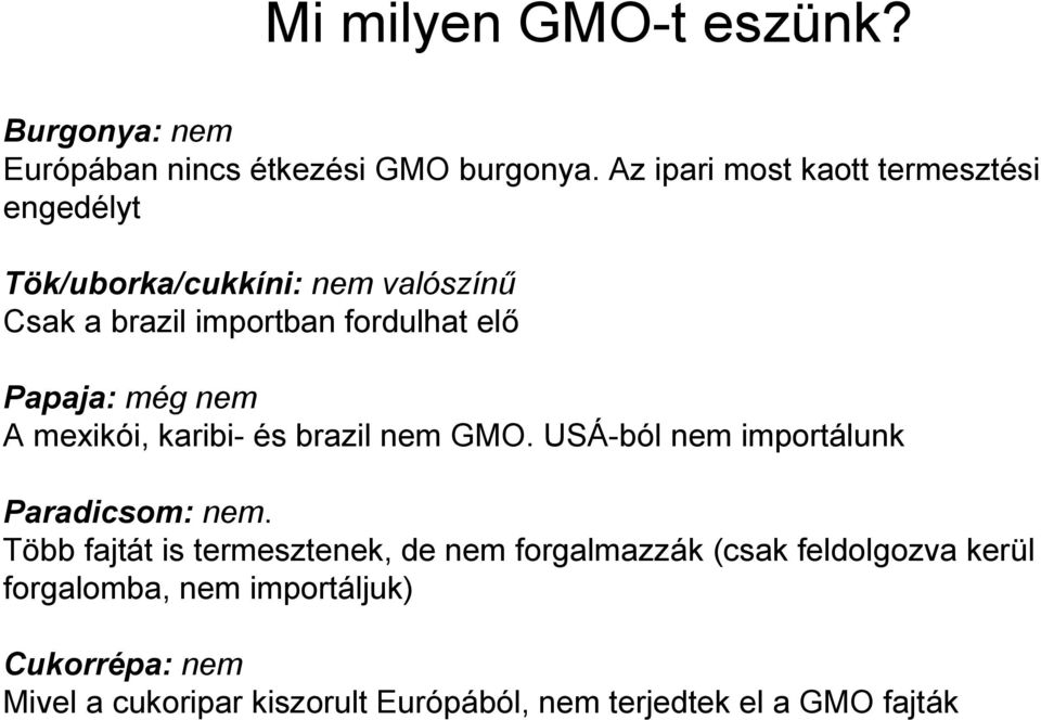 Papaja: még nem A mexikói, karibi- és brazil nem GMO. USÁ-ból nem importálunk Paradicsom: nem.