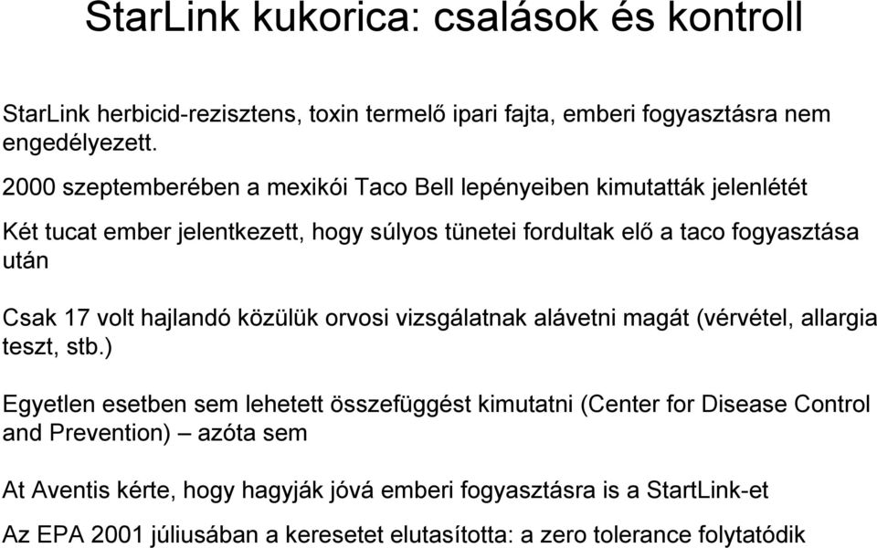 Csak 17 volt hajlandó közülük orvosi vizsgálatnak alávetni magát (vérvétel, allargia teszt, stb.