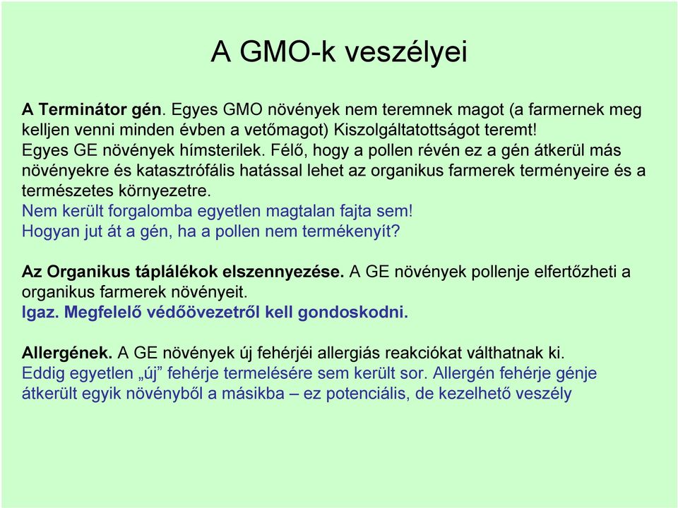 Nem került forgalomba egyetlen magtalan fajta sem! Hogyan jut át a gén, ha a pollen nem termékenyít? Az Organikus táplálékok elszennyezése.