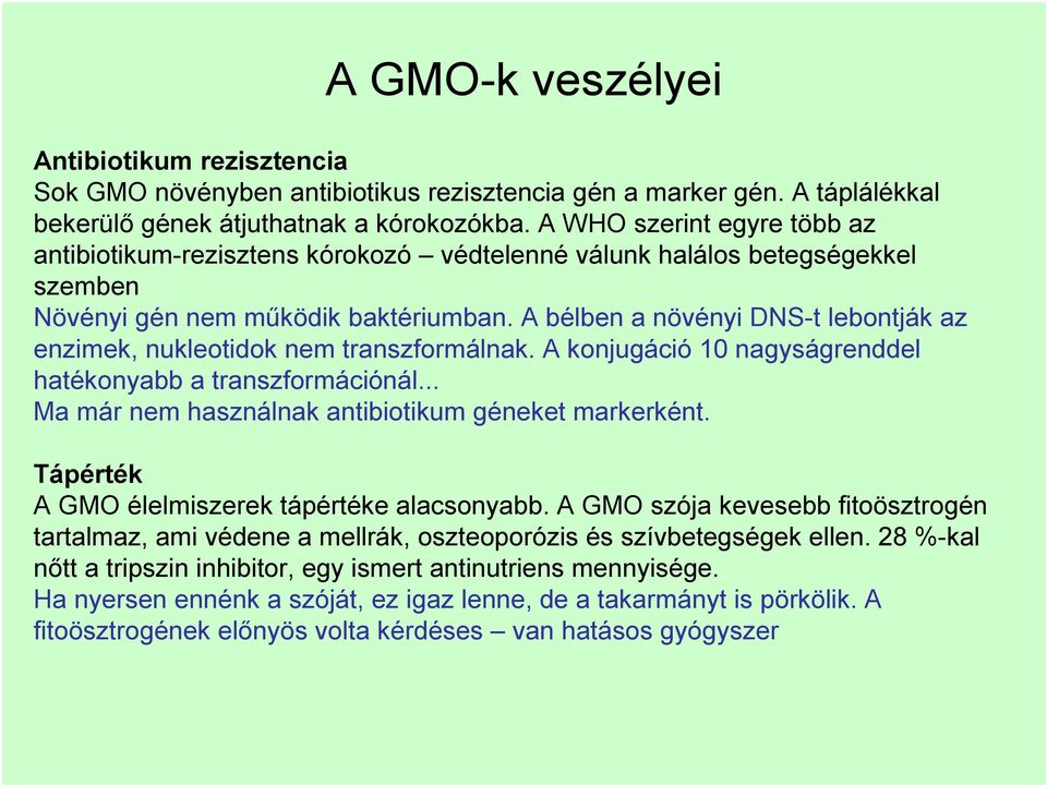 A bélben a növényi DNS-t lebontják az enzimek, nukleotidok nem transzformálnak. A konjugáció 10 nagyságrenddel hatékonyabb a transzformációnál... Ma már nem használnak antibiotikum géneket markerként.