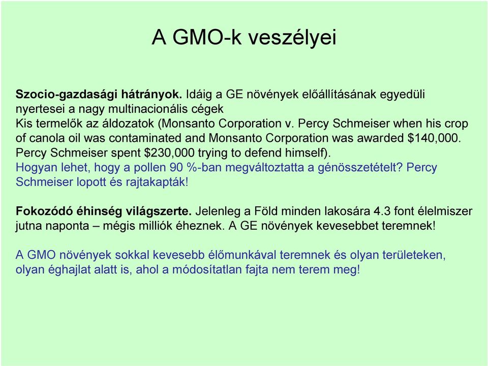Hogyan lehet, hogy a pollen 90 %-ban megváltoztatta a génösszetételt? Percy Schmeiser lopott és rajtakapták! Fokozódó éhinség világszerte. Jelenleg a Föld minden lakosára 4.