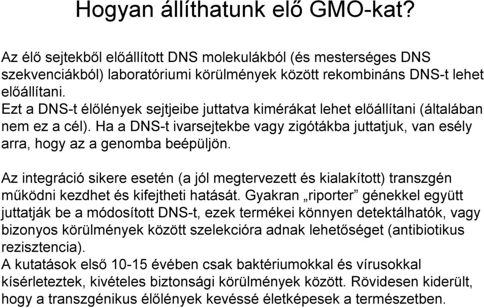 Az integráció sikere esetén (a jól megtervezett és kialakított) transzgén működni kezdhet és kifejtheti hatását.