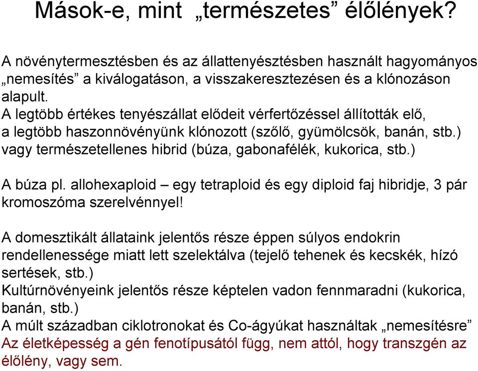 ) vagy természetellenes hibrid (búza, gabonafélék, kukorica, stb.) A búza pl. allohexaploid egy tetraploid és egy diploid faj hibridje, 3 pár kromoszóma szerelvénnyel!