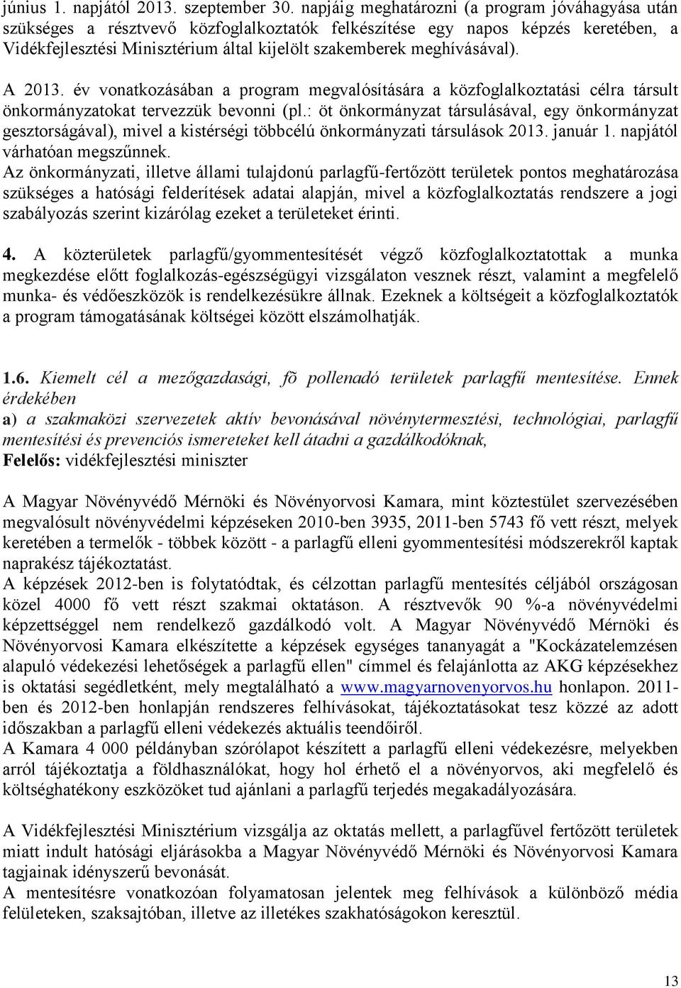 meghívásával). A 2013. év vonatkozásában a program megvalósítására a közfoglalkoztatási célra társult önkormányzatokat tervezzük bevonni (pl.