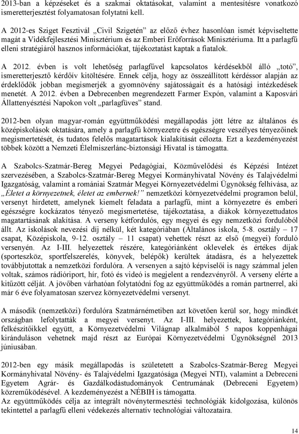 Itt a parlagfű elleni stratégiáról hasznos információkat, tájékoztatást kaptak a fiatalok. A 2012.