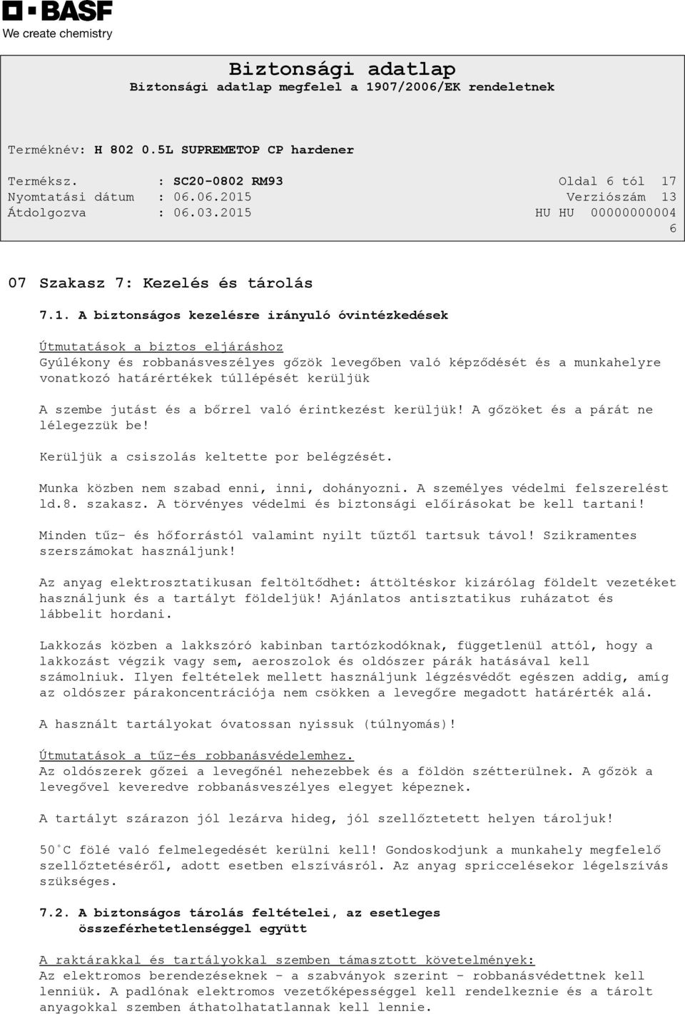 A biztonságos kezelésre irányuló óvintézkedések Útmutatások a biztos eljáráshoz Gyúlékony és robbanásveszélyes gőzök levegőben való képződését és a munkahelyre vonatkozó határértékek túllépését
